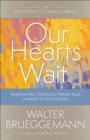 Our Hearts Wait : Worshiping through Praise and Lament in the Psalms - eBook