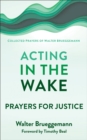 Acting in the Wake : Prayers for Justice - eBook