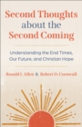 Second Thoughts about the Second Coming : Understanding the End Times, Our Future, and Christian Hope - eBook