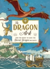 The Dragon Ark : Join the Quest to Save the Rarest Dragon on Earth - eBook