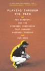 Playing Through the Pain : Ken Caminiti and the Steroids Confession That Changed Baseball Forever - eBook