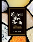 Cheese Sex Death : A Bible for the Cheese Obsessed - eBook