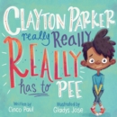Clayton Parker Really Really REALLY Has to Pee - eBook