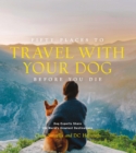 Fifty Places to Travel with Your Dog Before You Die : Dog Experts Share the World's Greatest Destinations - eBook