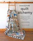 Farm & Folk Quilt Alchemy : A High-Country Guide to Natural Dyeing and Making Heirloom Quilts from Scratch - eBook