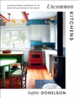 Uncommon Kitchens : A Revolutionary Approach to the Most Popular Room in the House - eBook