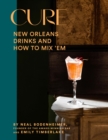 Cure : New Orleans Drinks and How to Mix 'Em from the Award-Winning Bar - eBook