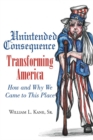Unintended Consequence : Transforming America- How and Why We Came to This Place - eBook