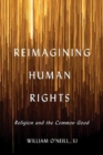 Reimagining Human Rights : Religion and the Common Good - Book