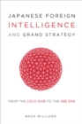 Japanese Foreign Intelligence and Grand Strategy : From the Cold War to the Abe Era - eBook