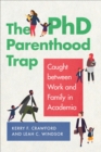The PhD Parenthood Trap : Caught Between Work and Family in Academia - eBook