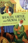 Wealth, Virtue, and Moral Luck : Christian Ethics in an Age of Inequality - eBook