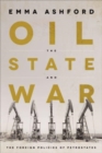 Oil, the State, and War : The Foreign Policies of Petrostates - Book