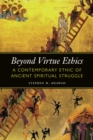 Beyond Virtue Ethics : A Contemporary Ethic of Ancient Spiritual Struggle - eBook