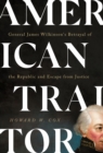 American Traitor : General James Wilkinson's Betrayal of the Republic and Escape from Justice - eBook