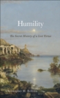 Humility : The Secret History of a Lost Virtue - eBook