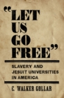 "Let Us Go Free" : Slavery and Jesuit Universities in America - eBook