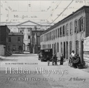 Hidden Alleyways of Washington, DC : A History - Book