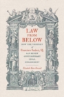 Law from Below : How the Thought of Francisco Suarez, SJ, Can Renew Contemporary Legal Engagement - Book