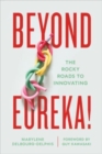 Beyond Eureka! : The Rocky Roads to Innovating - Book