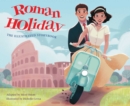 Roman Holiday: The Illustrated Storybook - Book