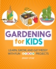 Gardening for Kids : Learn, Grow, and Get Messy with Fun STEAM Projects - eBook