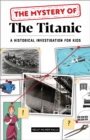 The Mystery of The Titanic : A Historical Investigation for Kids - eBook
