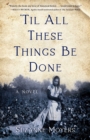 'Til All These Things Be Done : A Novel - eBook