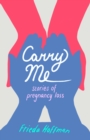 Carry Me : Stories of Pregnancy Loss - Book