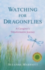 Watching for Dragonflies : A Caregiver's Transformative Journey - Book