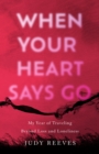 When Your Heart Says Go : My Year of Traveling Beyond Loss and Loneliness - Book