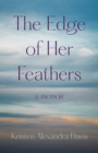 The Edge of Her Feathers : A Daughter's Memoir of Resilience - Book