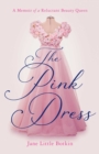 The Pink Dress : A Memoir of a Reluctant Beauty Queen - eBook