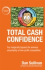 Total Cash Confidence : You magically bypass the anxious uncertainty of low-profit competition. - eBook