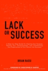 Lack or Success : A Step-by-Step Guide for Aligning Your Purpose, Raising Your Consciousness, and  Transforming Your Experiences to Turn Failure into Success! - eBook