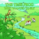 The Tree Frog Who Wanted to Fly - eBook