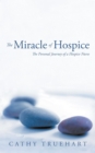 The Miracle of Hospice : The Personal Journey of a Hospice Nurse - eBook