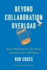 Beyond Collaboration Overload : How to Work Smarter, Get Ahead, and Restore Your Well-Being - Book