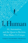 I, Human : AI, Automation, and the Quest to Reclaim What Makes Us Unique - Book