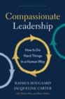 Compassionate Leadership : How to Do Hard Things in a Human Way - Book