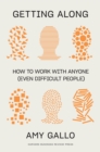 Getting Along : How to Work with Anyone (Even Difficult People) - eBook