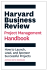 Harvard Business Review Project Management Handbook : How to Launch, Lead, and Sponsor Successful Projects - Book