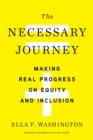 The Necessary Journey : Making Real Progress on Equity and Inclusion - Book