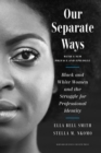 Our Separate Ways, With a New Preface and Epilogue : Black and White Women and the Struggle for Professional Identity - eBook