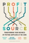 Profit from the Source : Transforming Your Business by Putting Suppliers at the Core - Book