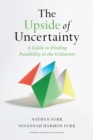 The Upside of Uncertainty : A Guide to Finding Possibility in the Unknown - eBook