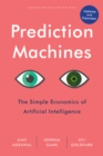 Prediction Machines : The Simple Economics of Artificial Intelligence, Updated and Expanded - Book