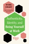 Authenticity, Identity, and Being Yourself at Work (HBR Work Smart Series) - Book