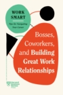 Bosses, Coworkers, and Building Great Work Relationships (HBR Work Smart Series) - Book
