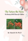 The Nature the Home : The Blooming of Wild Flowers for Children - eBook